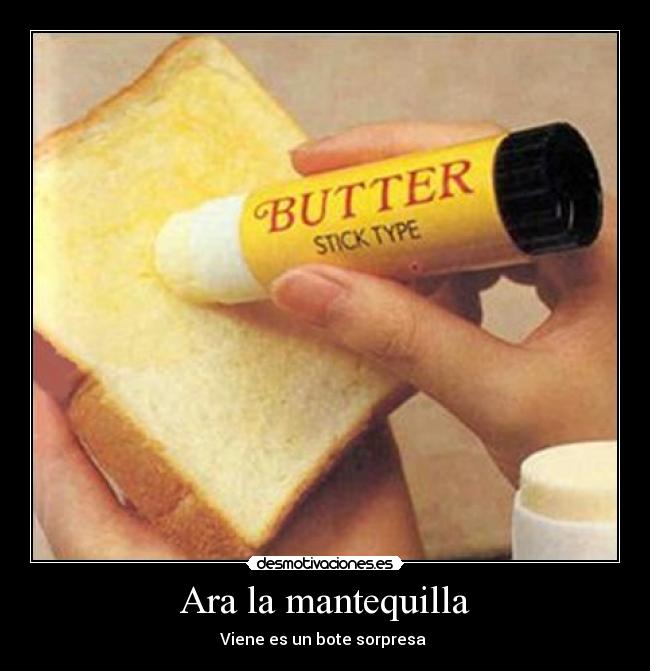Ara la mantequilla -