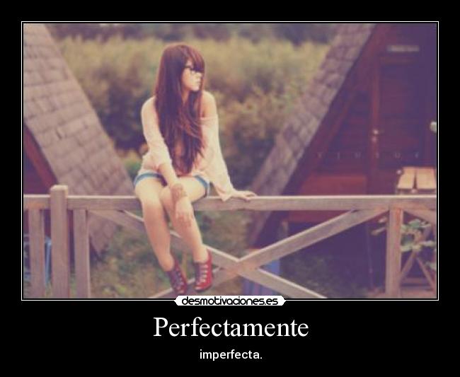 Perfectamente - imperfecta.