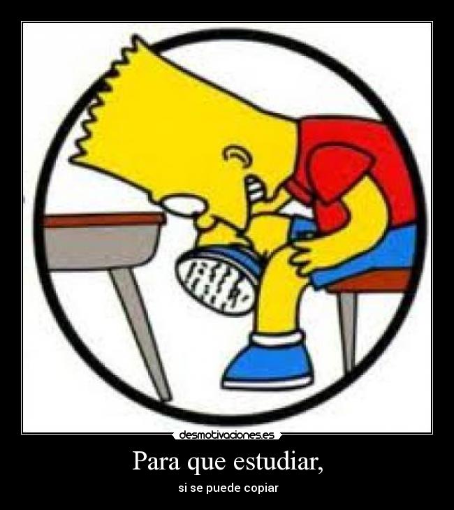 Para que estudiar, -  si se puede copiar