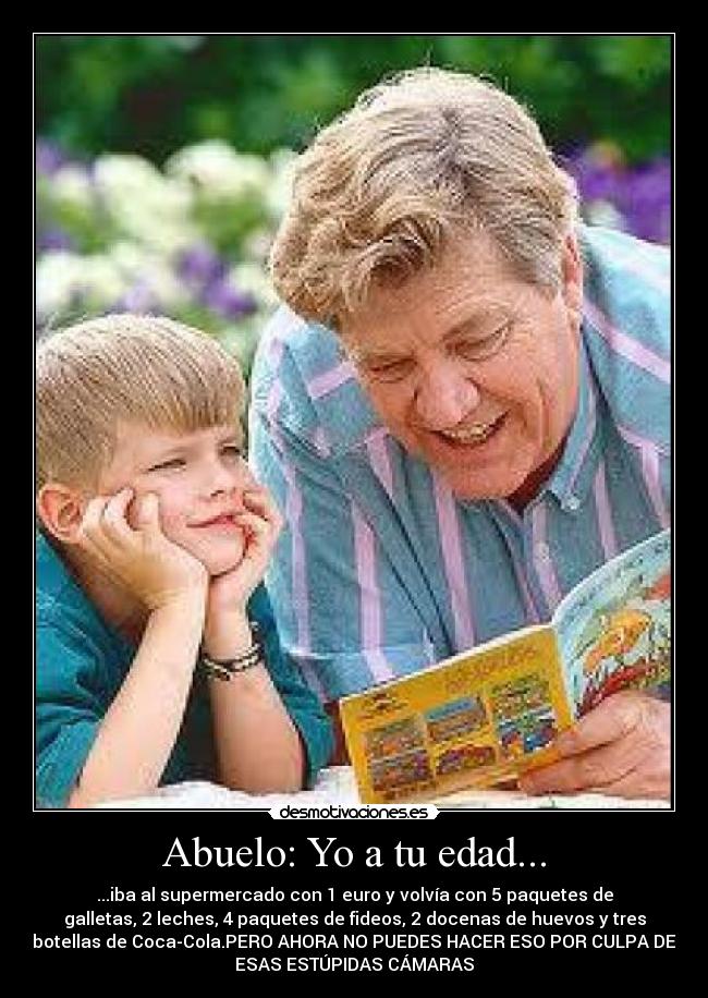 Abuelo: Yo a tu edad... - 