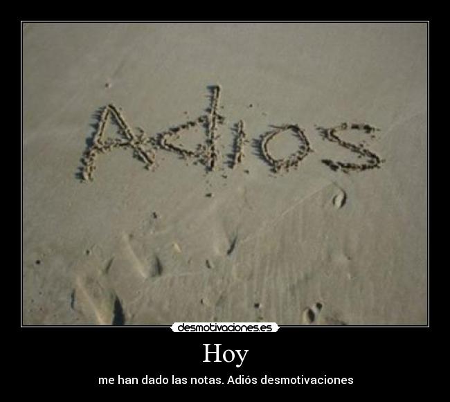 Hoy - me han dado las notas. Adiós desmotivaciones