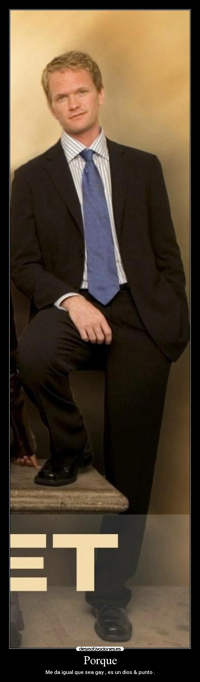 Porque - Me da igual que sea gay , es un dios & punto .