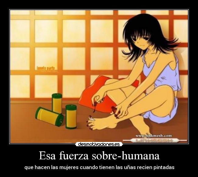 Esa fuerza sobre-humana - que hacen las mujeres cuando tienen las uñas recien pintadas