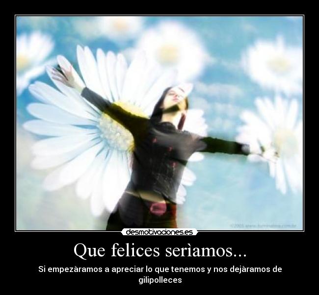 Que felices serìamos... - 