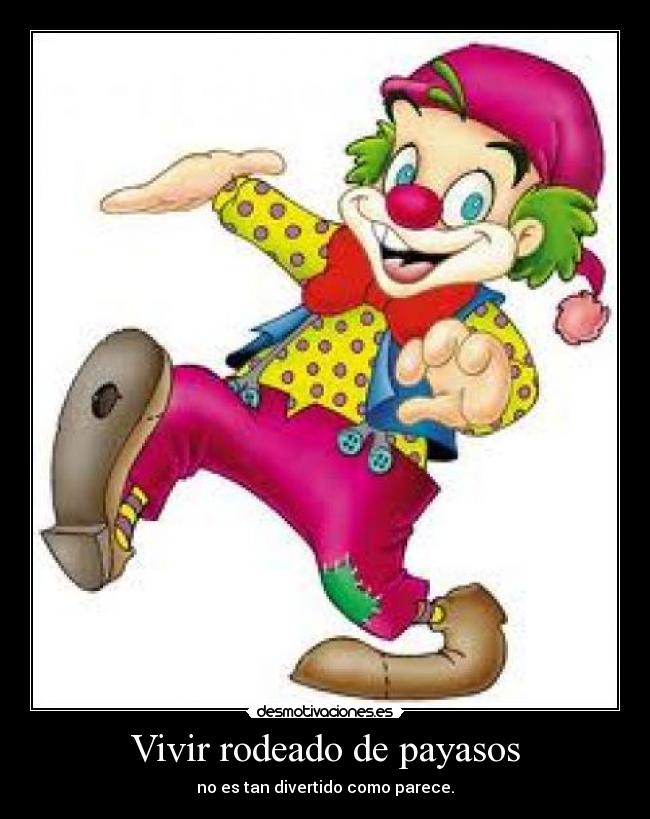 Vivir rodeado de payasos - no es tan divertido como parece.