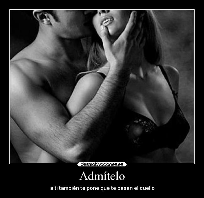 Admítelo - a ti también te pone que te besen el cuello