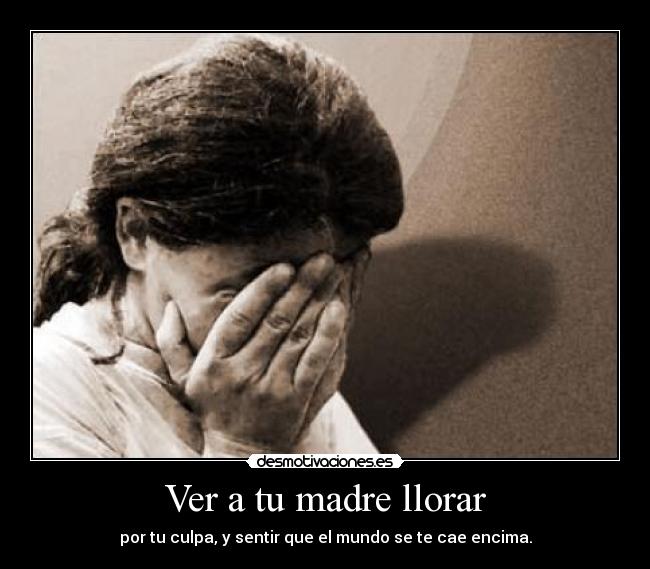 Ver a tu madre llorar - 