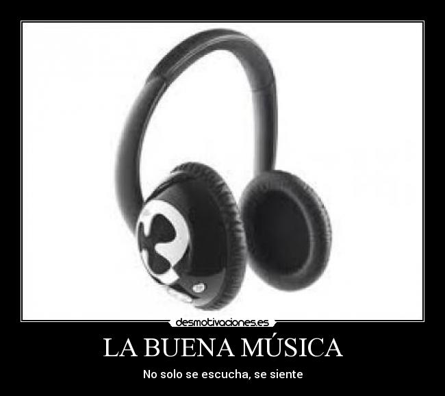 LA BUENA MÚSICA - No solo se escucha, se siente