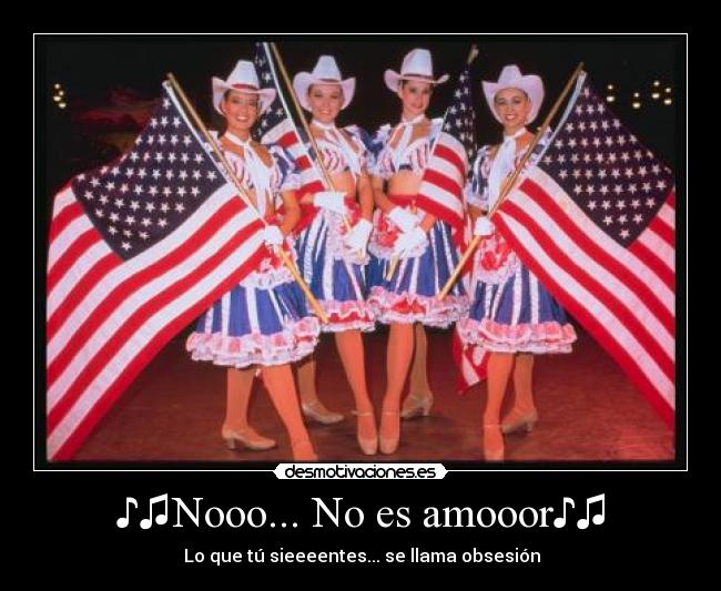 ♪♫Nooo... No es amooor♪♫ -