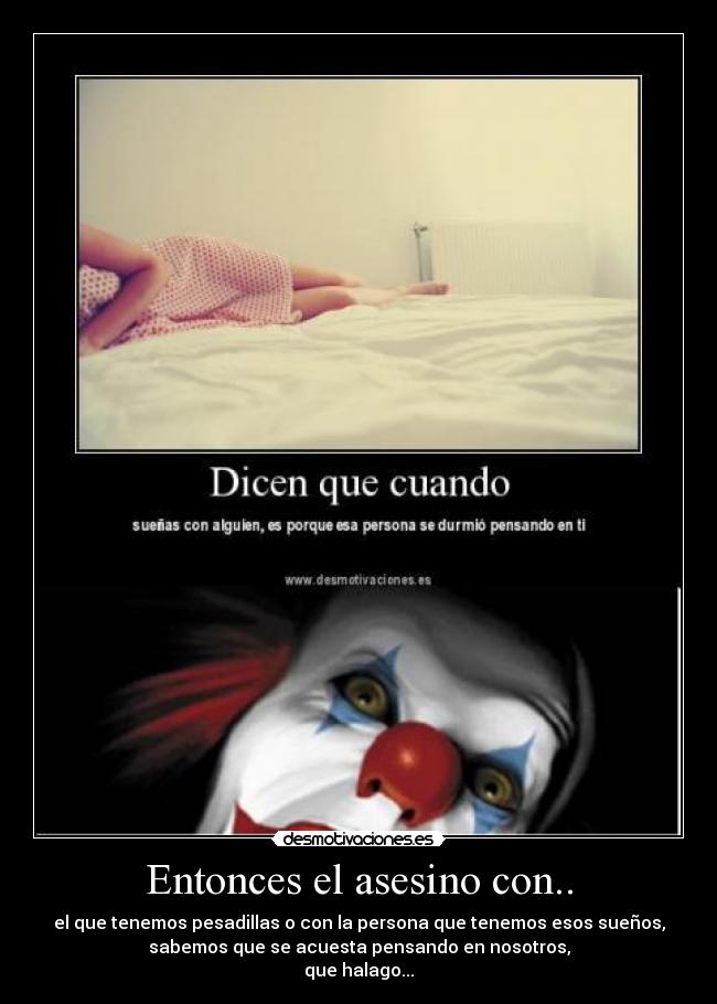 Entonces el asesino con.. -