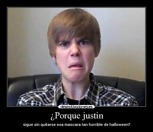 ¿Porque justin -
