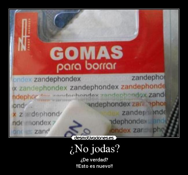 ¿No jodas? - ¿De verdad?
!!Esto es nuevo!!