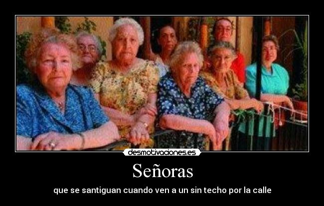 Señoras - que se santiguan cuando ven a un sin techo por la calle