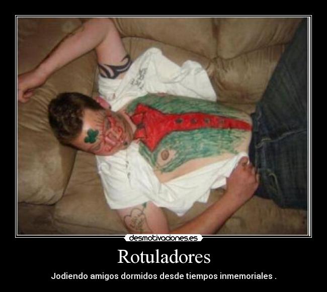 Rotuladores - Jodiendo amigos dormidos desde tiempos inmemoriales .