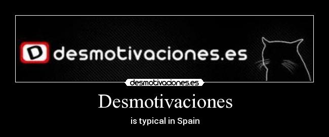 Desmotivaciones - is typical in Spain