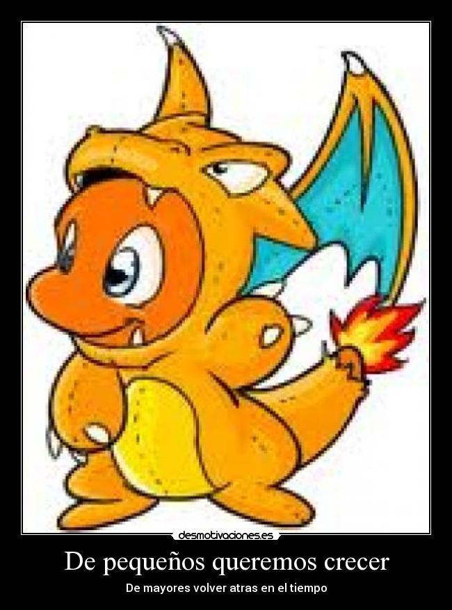 De pequeños queremos crecer - De mayores volver atras en el tiempo