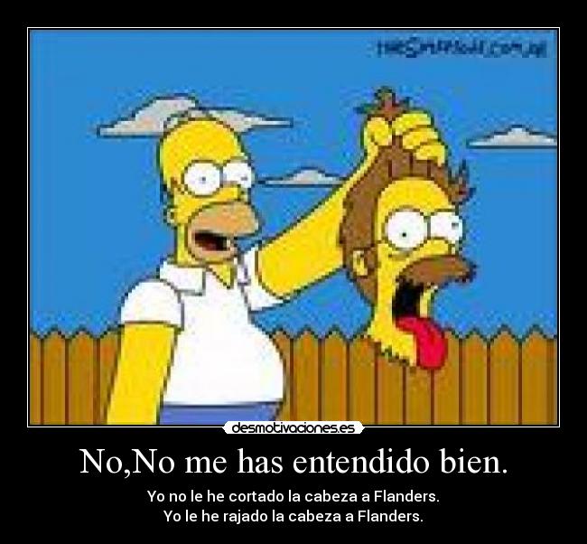 No,No me has entendido bien. -