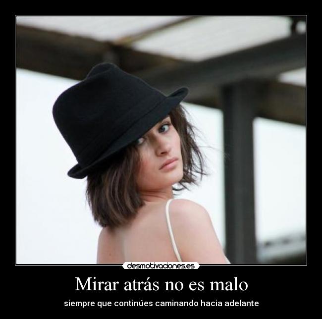 Mirar atrás no es malo - siempre que continúes caminando hacia adelante