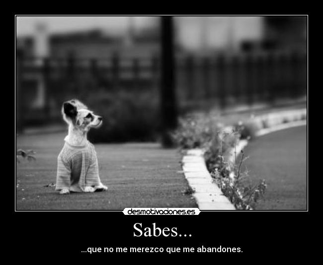 Sabes... -