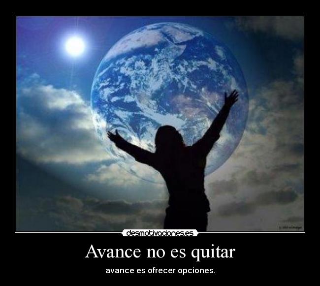 Avance no es quitar - avance es ofrecer opciones.