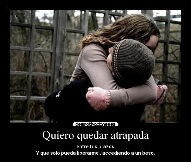 Quiero quedar atrapada -