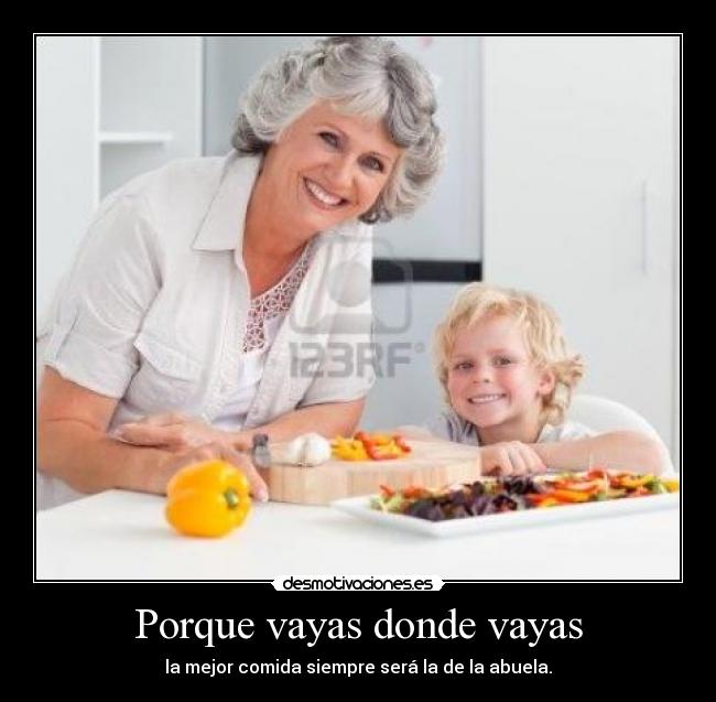 Porque vayas donde vayas - la mejor comida siempre será la de la abuela.