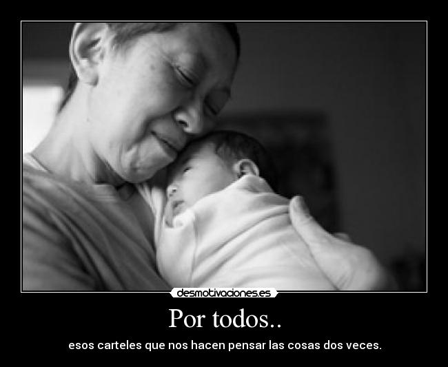 Por todos.. - esos carteles que nos hacen pensar las cosas dos veces.