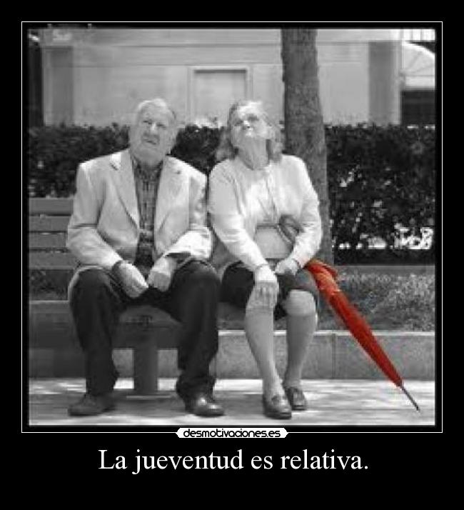 La jueventud es relativa. -