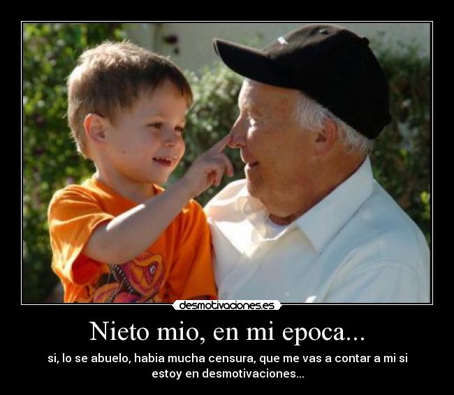 Nieto mio, en mi epoca... - 