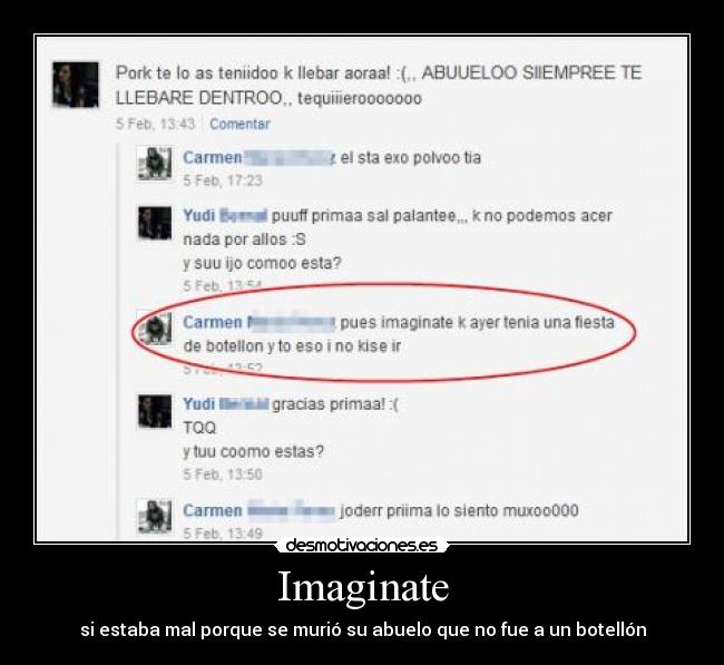 Imaginate - si estaba mal porque se murió su abuelo que no fue a un botellón