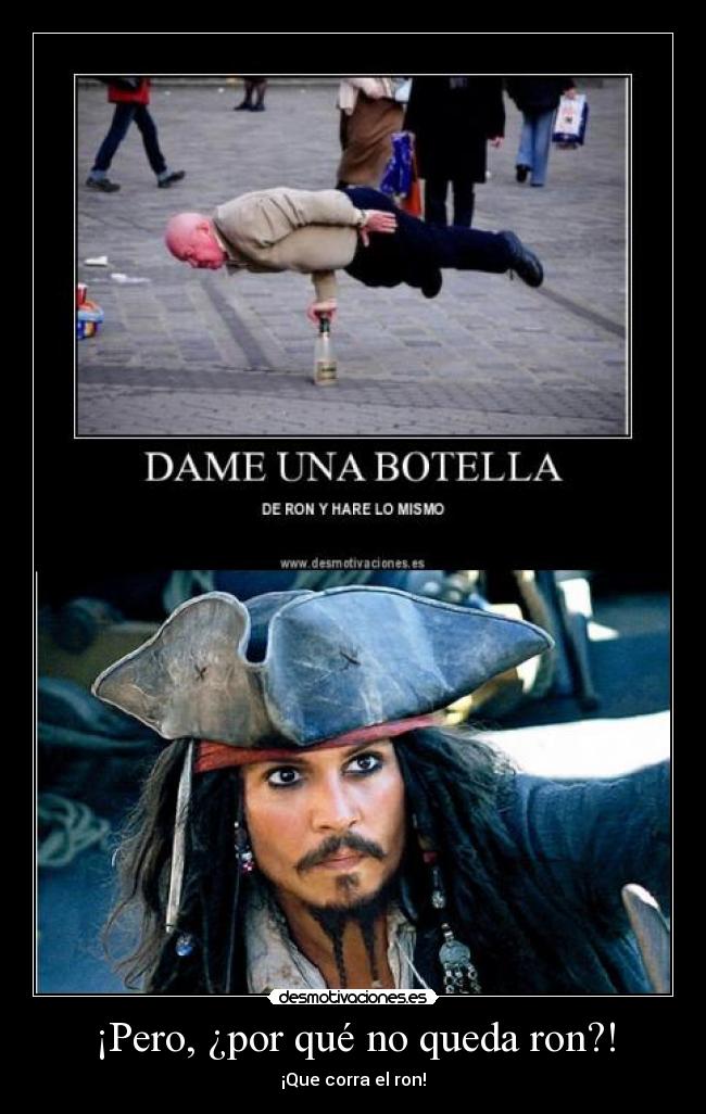 ¡Pero, ¿por qué no queda ron?! - ¡Que corra el ron!