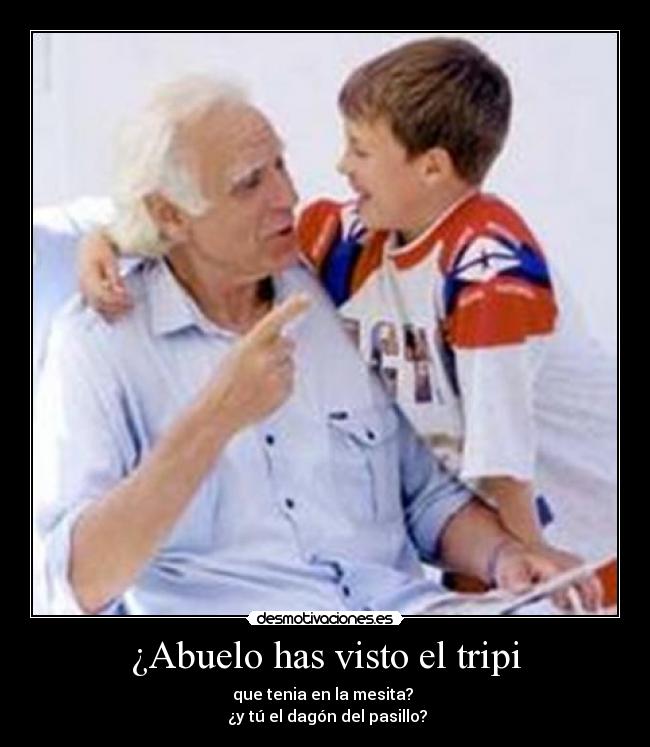 ¿Abuelo has visto el tripi -