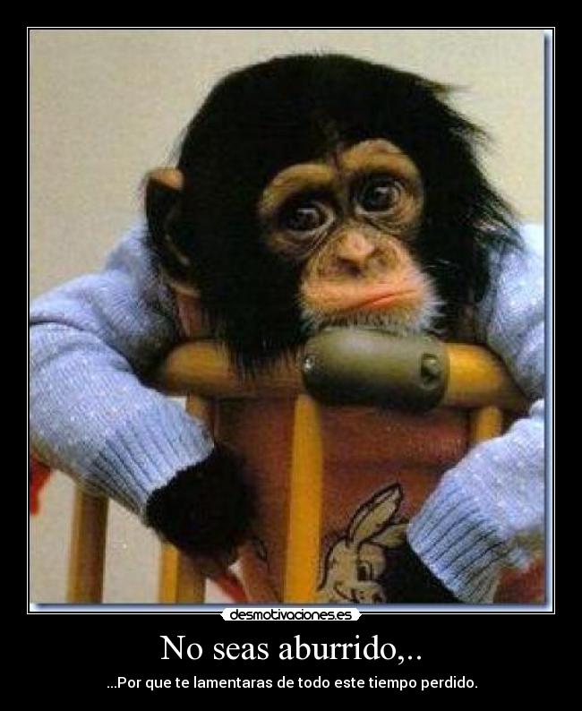 No seas aburrido,.. - 