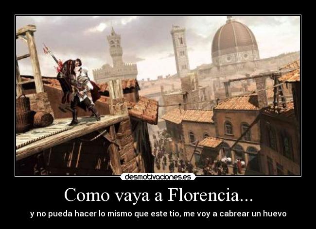 Como vaya a Florencia... - y no pueda hacer lo mismo que este tio, me voy a cabrear un huevo