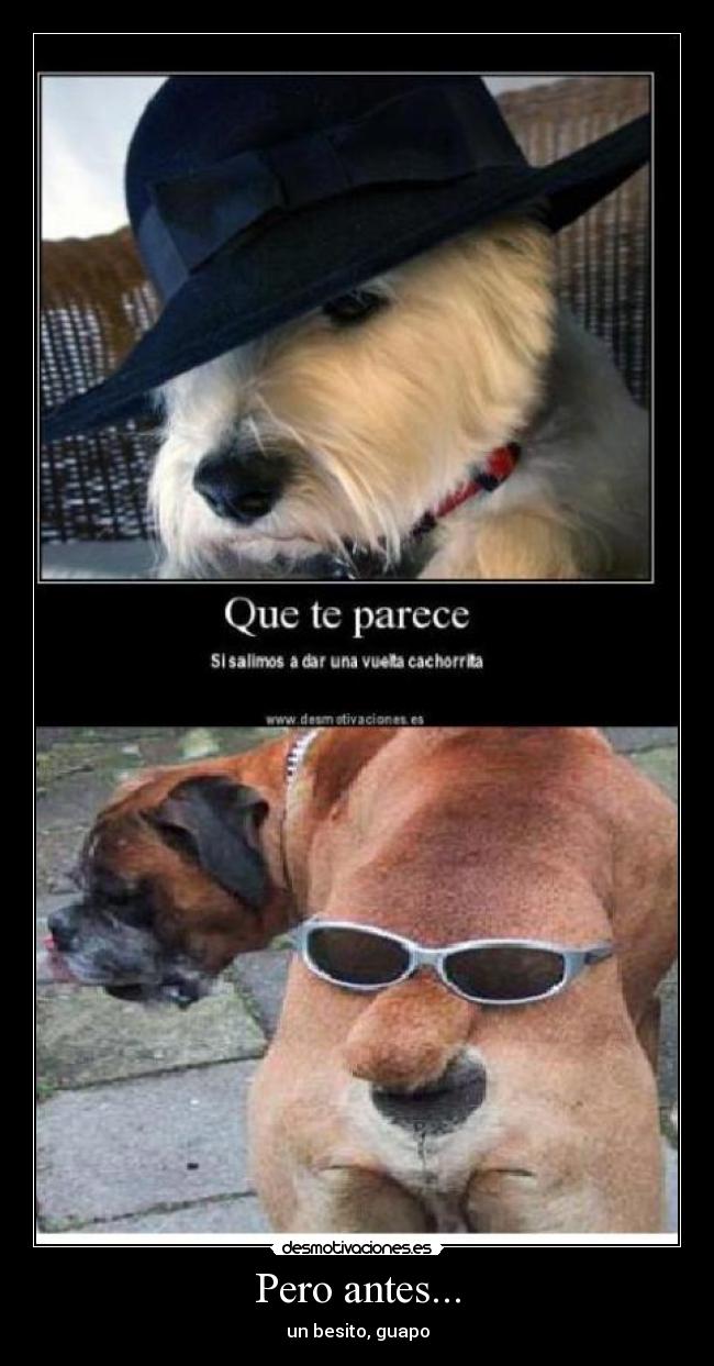 Pero antes... - un besito, guapo