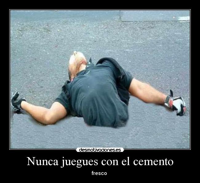 Nunca juegues con el cemento -