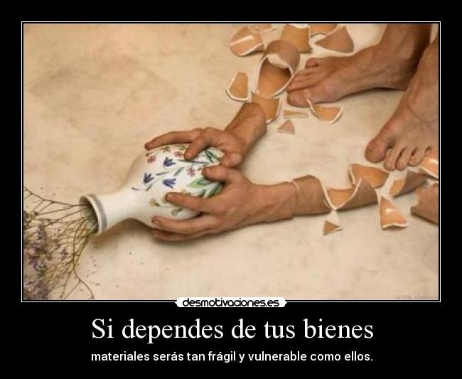 Si dependes de tus bienes - 