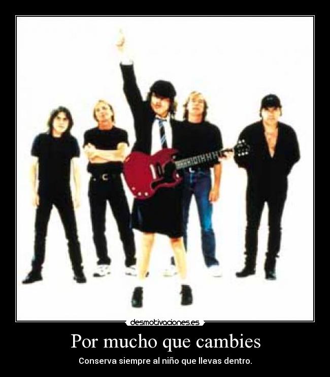 Por mucho que cambies - Conserva siempre al niño que llevas dentro.