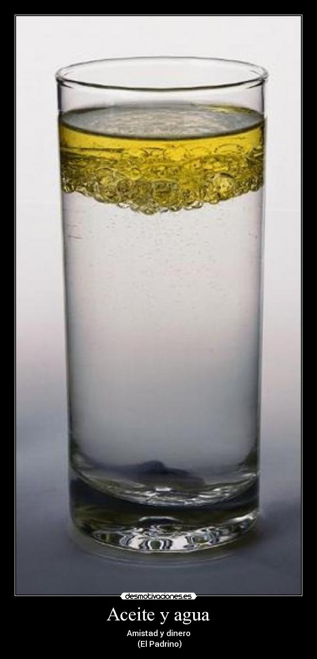 Aceite y agua - Amistad y dinero
(El Padrino)