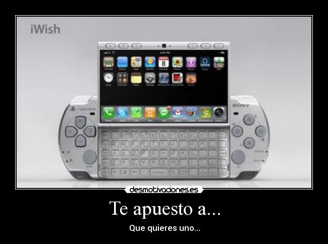 Te apuesto a... - Que quieres uno...