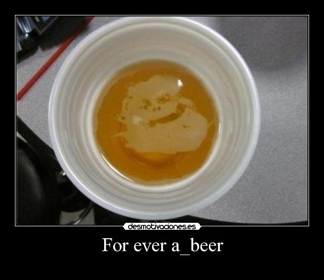 For ever a_beer -