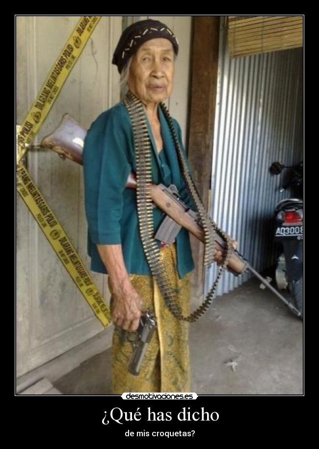 ¿Qué has dicho - de mis croquetas?