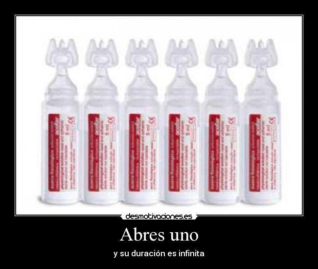 Abres uno - y su duración es infinita