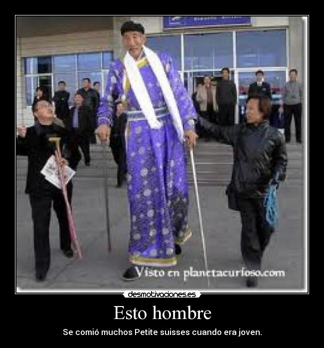 Esto hombre - Se comió muchos Petite suisses cuando era joven.