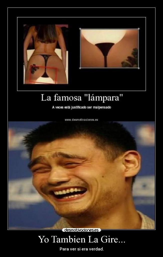 Yo Tambien La Gire... - Para ver si era verdad.