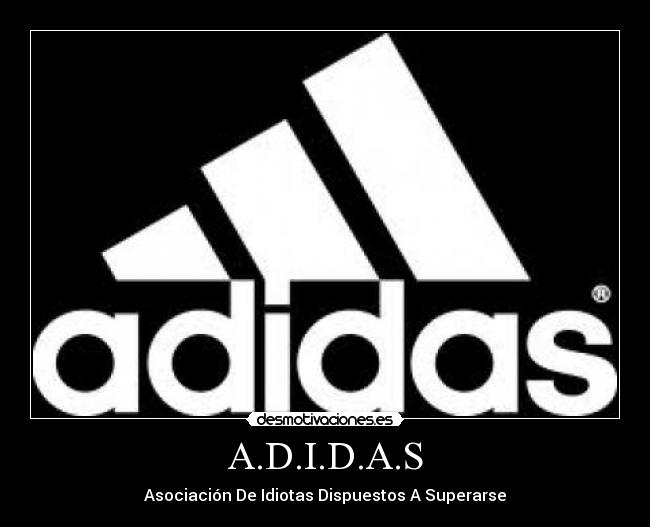 A.D.I.D.A.S - Asociación De Idiotas Dispuestos A Superarse