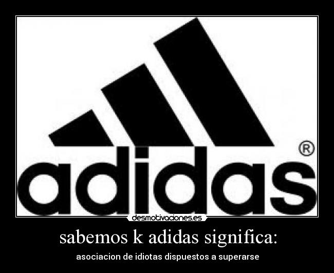 sabemos k adidas significa: - 