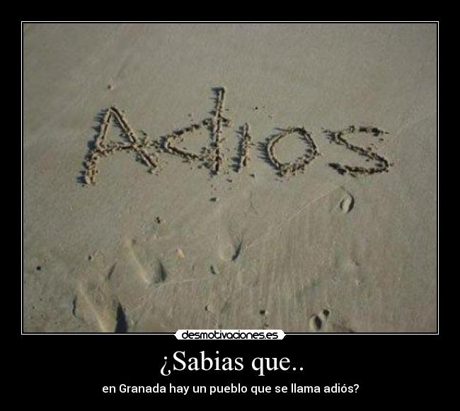¿Sabias que.. - en Granada hay un pueblo que se llama adiós?