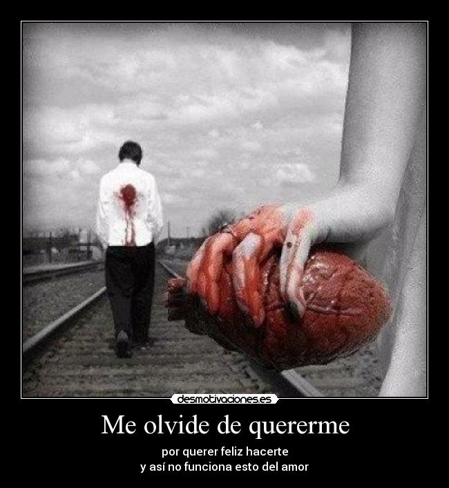 Me olvide de quererme - por querer feliz hacerte
y así no funciona esto del amor