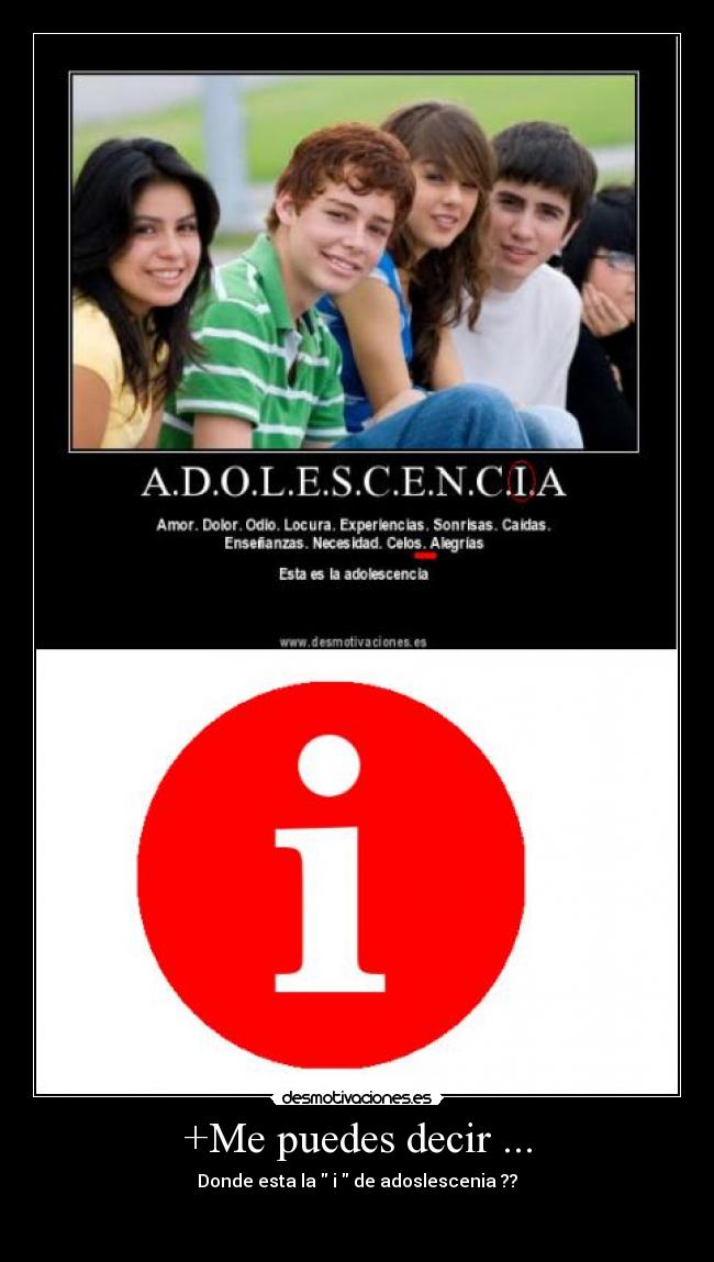 +Me puedes decir ... - Donde esta la  i  de adoslescenia ??

